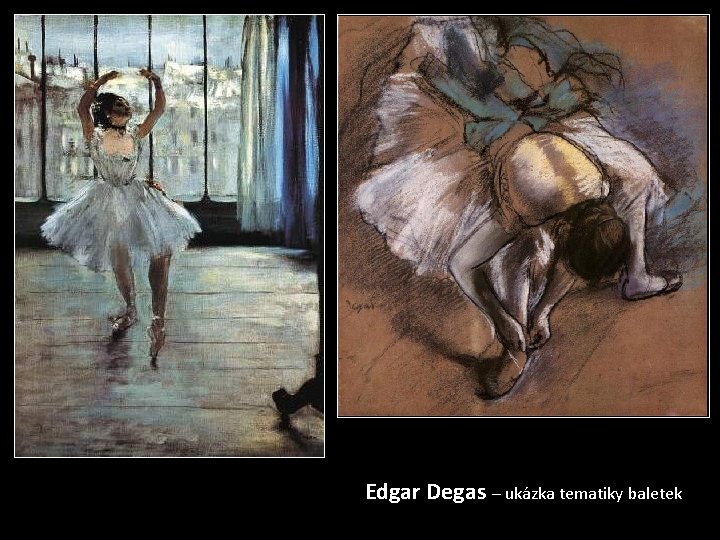 Edgar Degas – ukázka tematiky baletek 