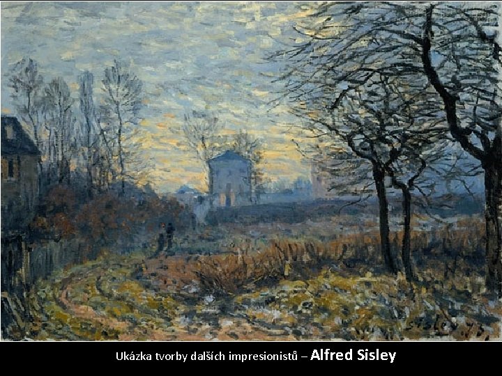 Ukázka tvorby dalších impresionistů – Alfred Sisley 