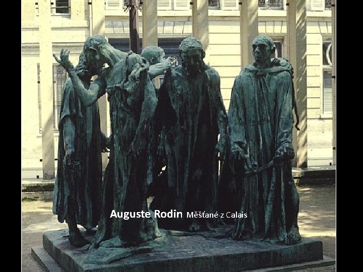 Auguste Rodin Měšťané z Calais 