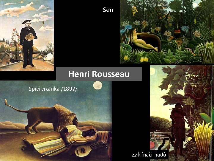 Sen Henri Rousseau Spící cikánka /1897/ Zaklínači hadů 