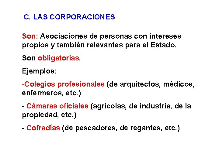 C. LAS CORPORACIONES Son: Asociaciones de personas con intereses propios y también relevantes para