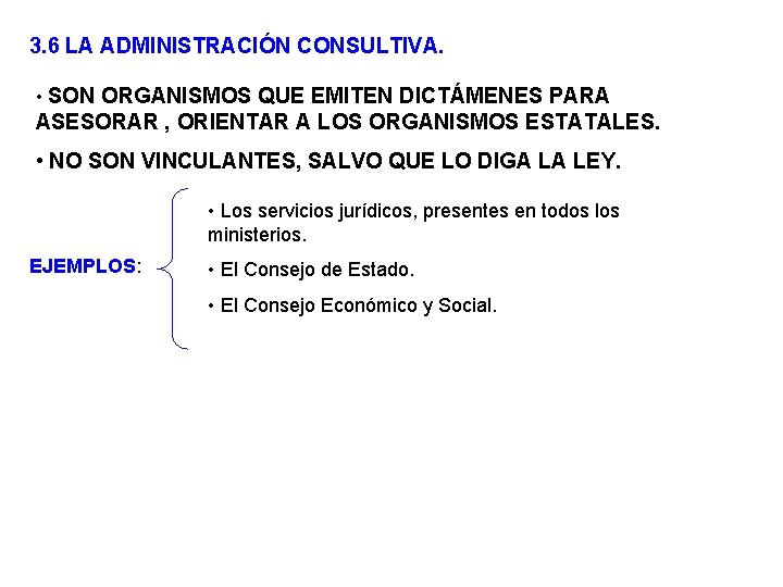 3. 6 LA ADMINISTRACIÓN CONSULTIVA. • SON ORGANISMOS QUE EMITEN DICTÁMENES PARA ASESORAR ,