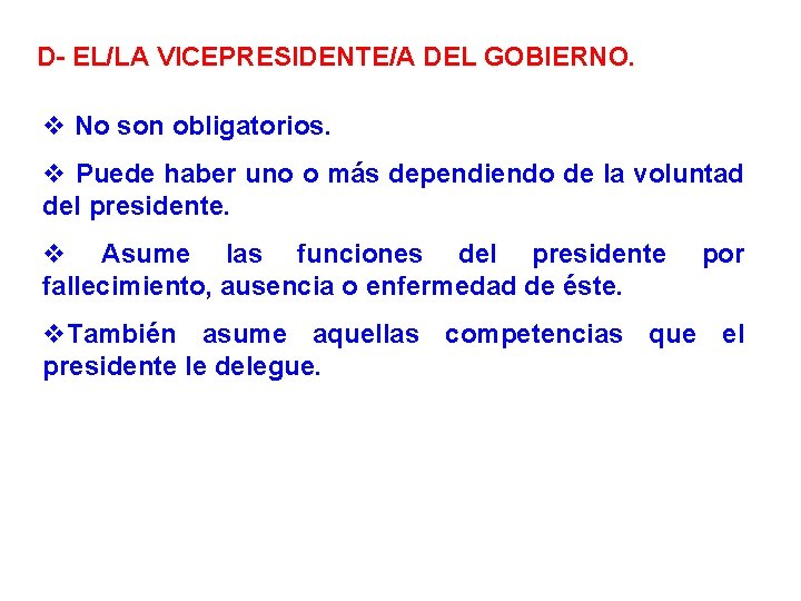 D- EL/LA VICEPRESIDENTE/A DEL GOBIERNO. v No son obligatorios. v Puede haber uno o