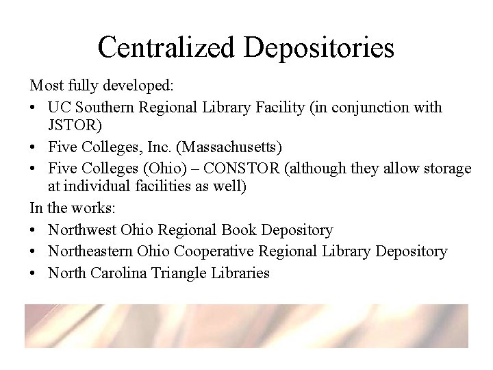 Centralized Depositories Most fully developed: • UC Southern Regional Library Facility (in conjunction with