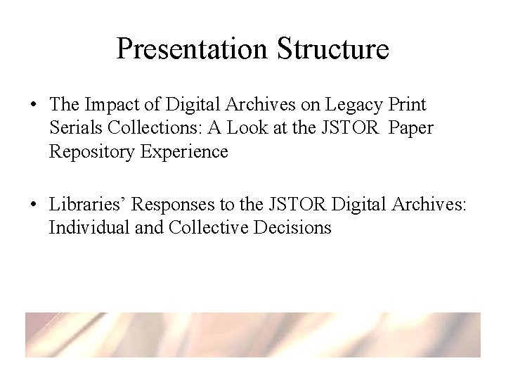 Presentation Structure • The Impact of Digital Archives on Legacy Print Serials Collections: A
