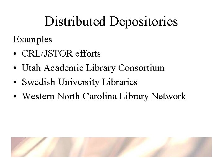Distributed Depositories Examples • CRL/JSTOR efforts • Utah Academic Library Consortium • Swedish University