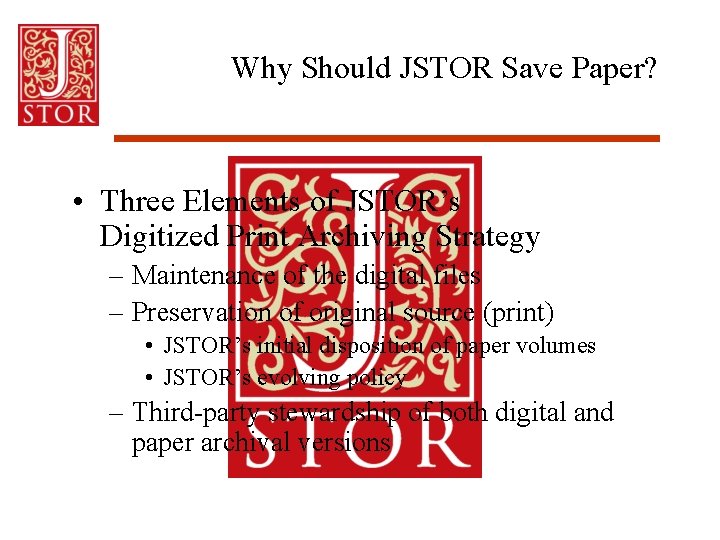 Why Should JSTOR Save Paper? • Three Elements of JSTOR’s Digitized Print Archiving Strategy