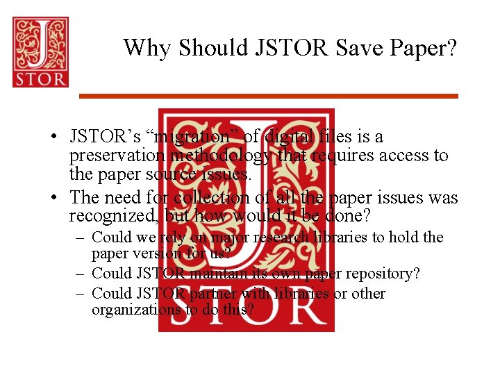 Why Should JSTOR Save Paper? • JSTOR’s “migration” of digital files is a preservation