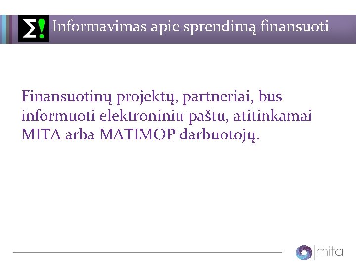 Informavimas apie sprendimą finansuoti Finansuotinų projektų, partneriai, bus informuoti elektroniniu paštu, atitinkamai MITA arba