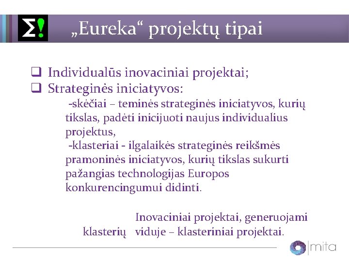 „Eureka“ projektų tipai q Individualūs inovaciniai projektai; q Strateginės iniciatyvos: -skėčiai – teminės strateginės
