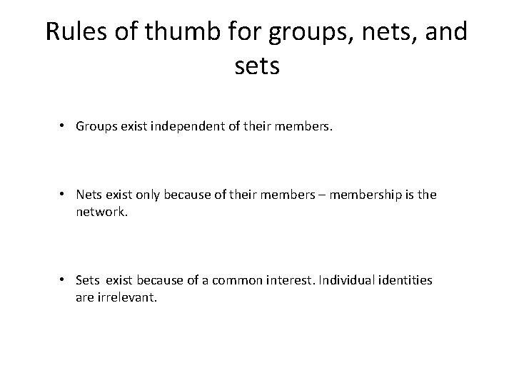 Rules of thumb for groups, nets, and sets • Groups exist independent of their