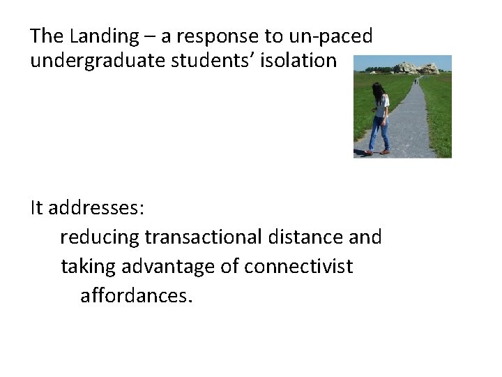 The Landing – a response to un-paced undergraduate students’ isolation It addresses: reducing transactional