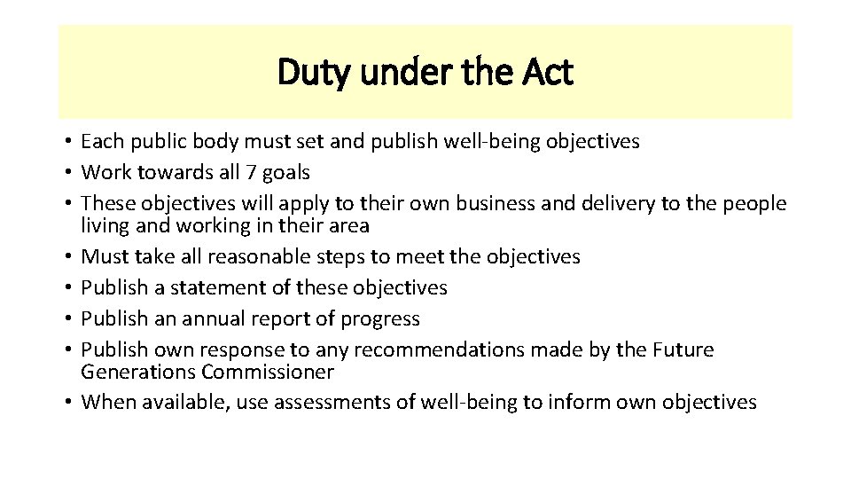 Duty under the Act • Each public body must set and publish well-being objectives