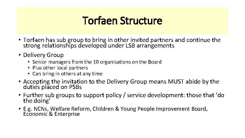 Torfaen Structure • Torfaen has sub group to bring in other invited partners and