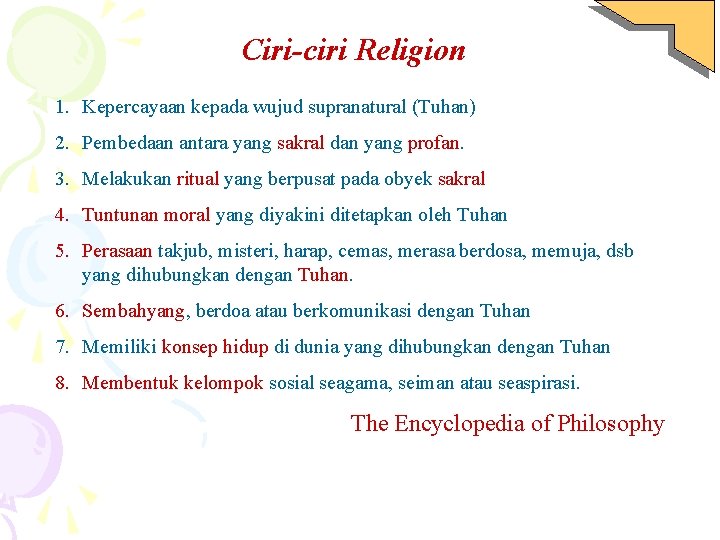 Ciri-ciri Religion 1. Kepercayaan kepada wujud supranatural (Tuhan) 2. Pembedaan antara yang sakral dan