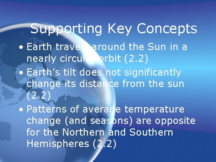 Supporting Key Concepts • Earth travels around the Sun in a nearly circular orbit