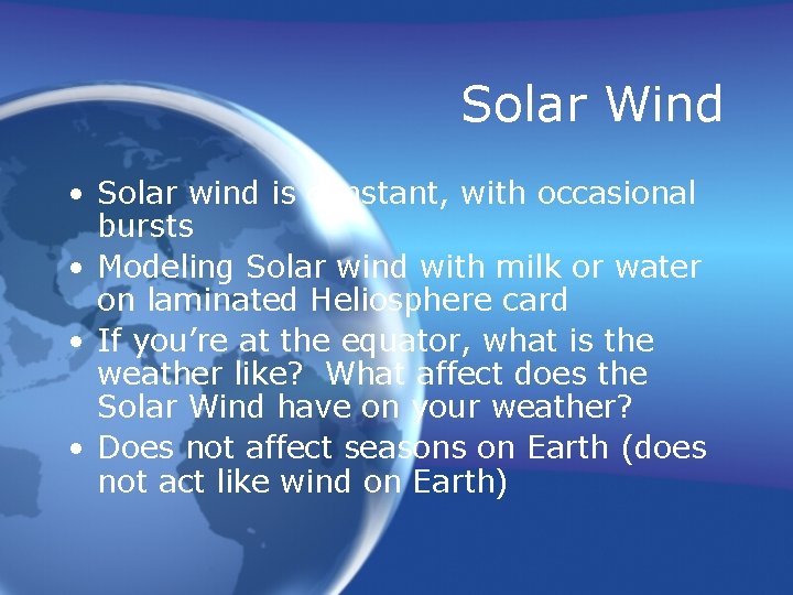 Solar Wind • Solar wind is constant, with occasional bursts • Modeling Solar wind