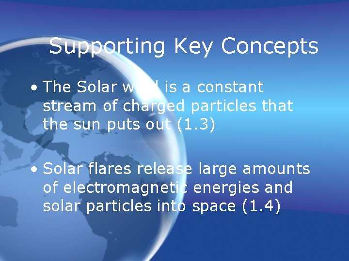 Supporting Key Concepts • The Solar wind is a constant stream of charged particles