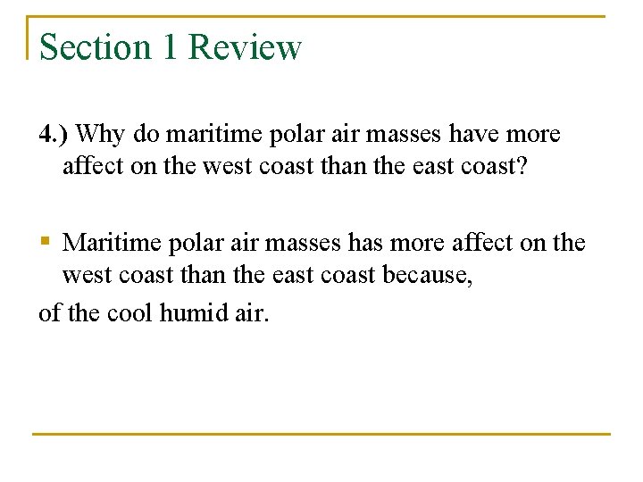 Section 1 Review 4. ) Why do maritime polar air masses have more affect