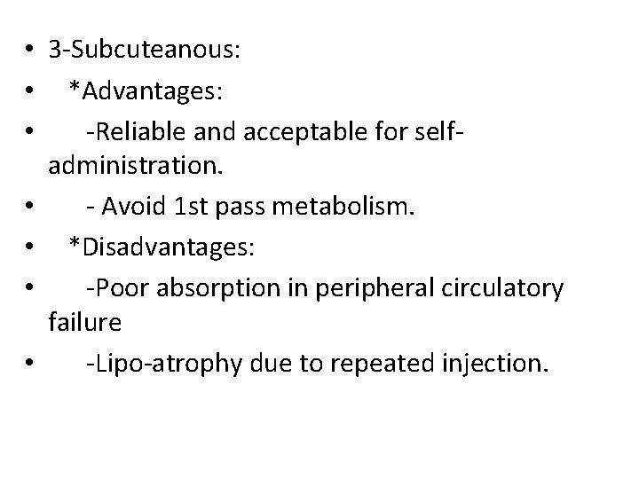  • 3 -Subcuteanous: • *Advantages: • -Reliable and acceptable for selfadministration. • -