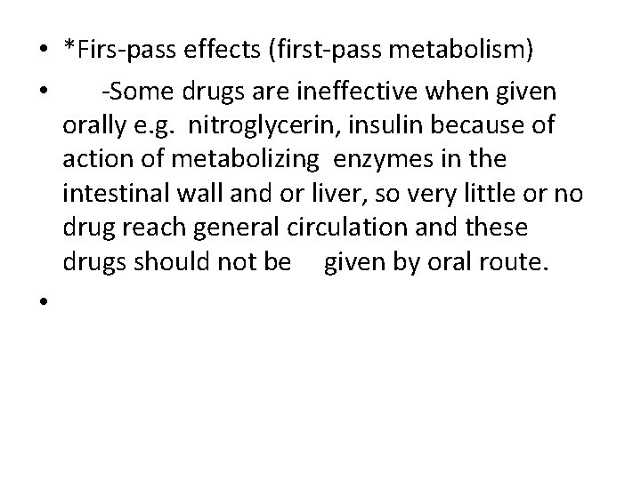  • *Firs-pass effects (first-pass metabolism) • -Some drugs are ineffective when given orally