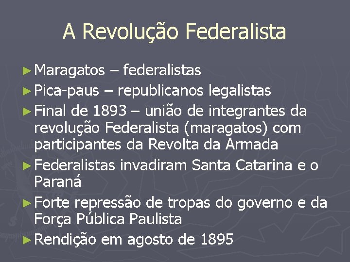 A Revolução Federalista ► Maragatos – federalistas ► Pica-paus – republicanos legalistas ► Final