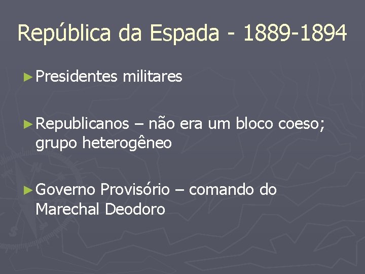 República da Espada - 1889 -1894 ► Presidentes militares ► Republicanos – não era