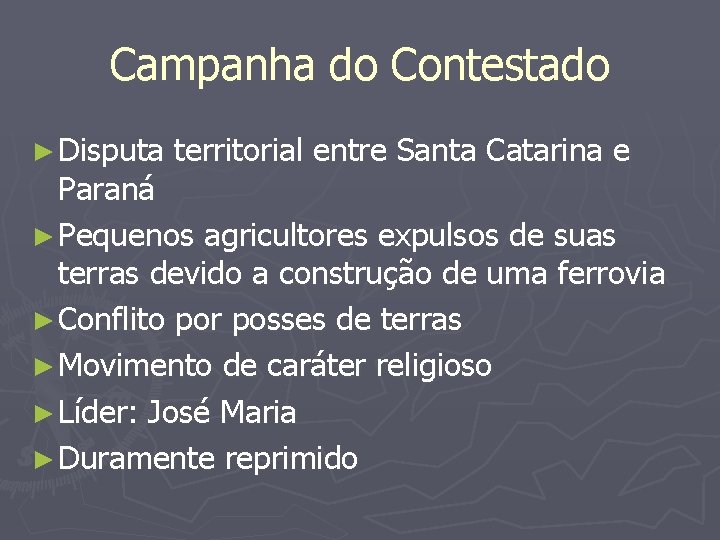 Campanha do Contestado ► Disputa territorial entre Santa Catarina e Paraná ► Pequenos agricultores