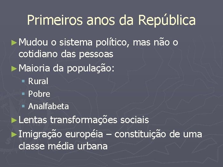 Primeiros anos da República ► Mudou o sistema político, mas não o cotidiano das