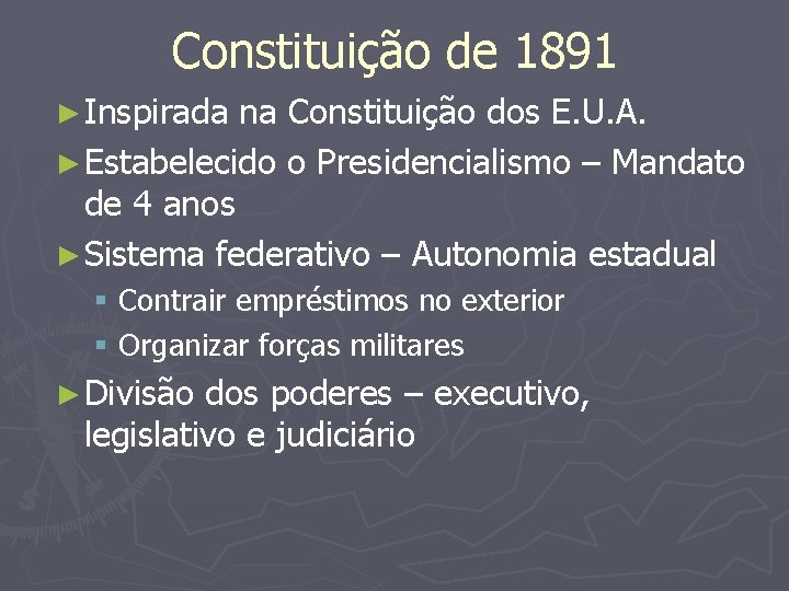 Constituição de 1891 ► Inspirada na Constituição dos E. U. A. ► Estabelecido o