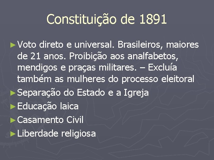 Constituição de 1891 ► Voto direto e universal. Brasileiros, maiores de 21 anos. Proibição