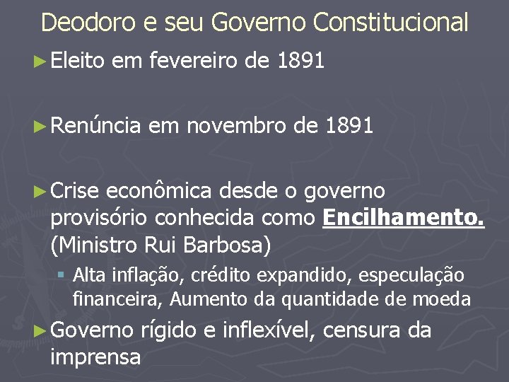 Deodoro e seu Governo Constitucional ► Eleito em fevereiro de 1891 ► Renúncia em