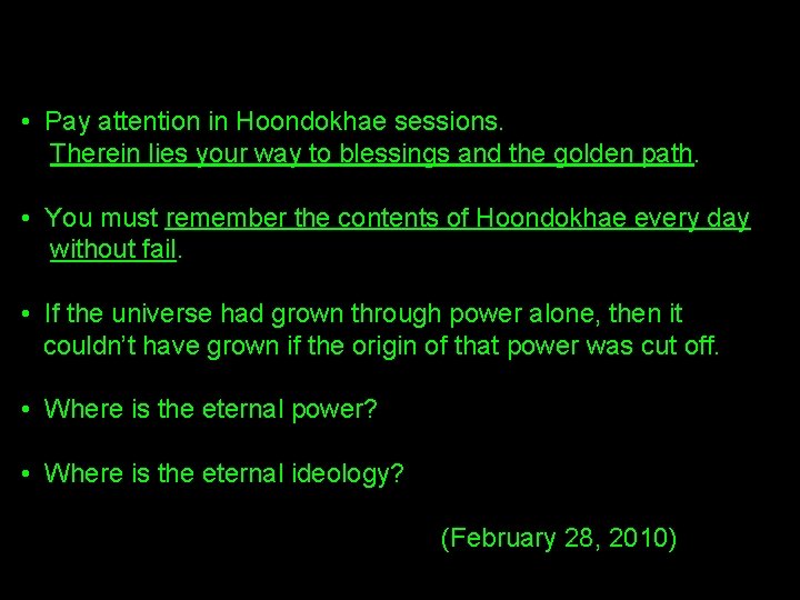  • Pay attention in Hoondokhae sessions. Therein lies your way to blessings and