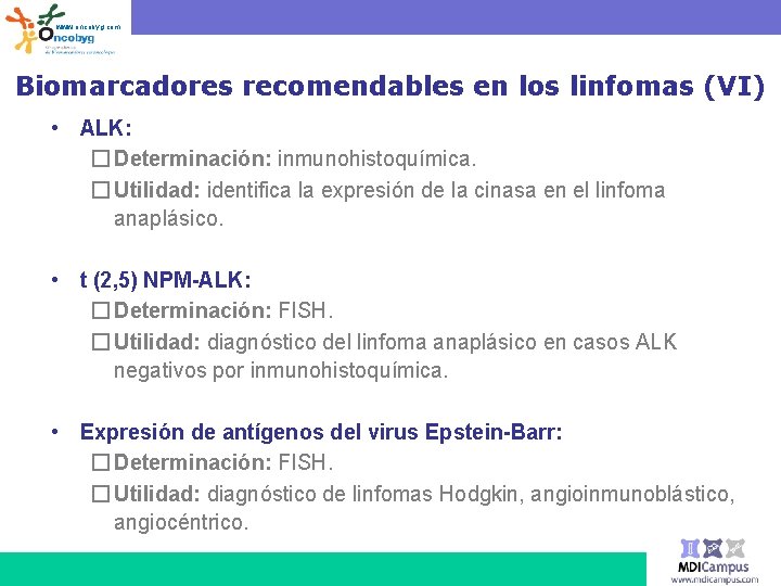 www. oncobyg. com Biomarcadores recomendables en los linfomas (VI) • ALK: � Determinación: inmunohistoquímica.