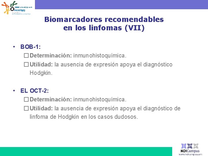 www. oncobyg. com Biomarcadores recomendables en los linfomas (VII) • BOB-1: � Determinación: inmunohistoquímica.