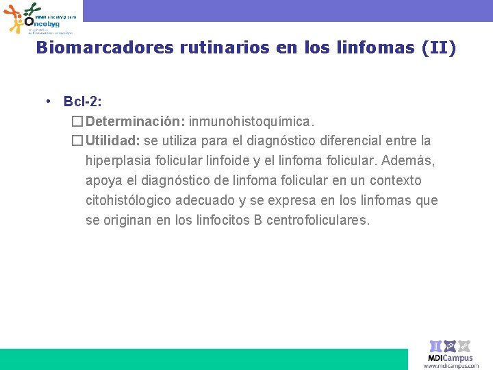 www. oncobyg. com Biomarcadores rutinarios en los linfomas (II) • Bcl-2: � Determinación: inmunohistoquímica.