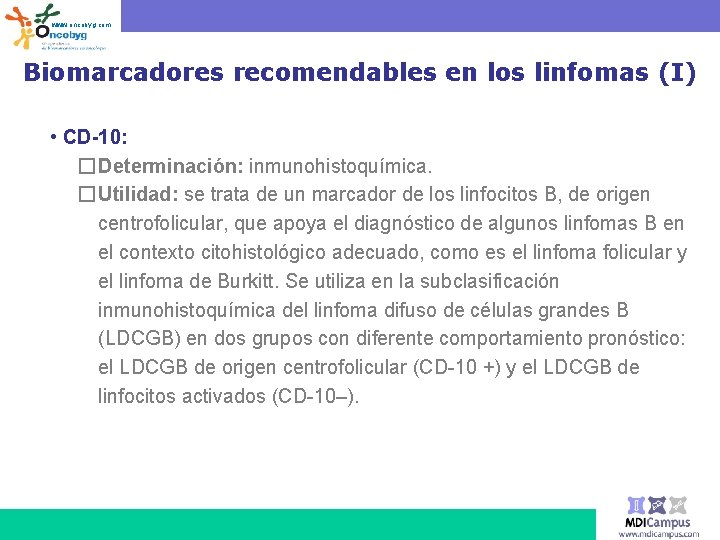 www. oncobyg. com Biomarcadores recomendables en los linfomas (I) • CD-10: � Determinación: inmunohistoquímica.