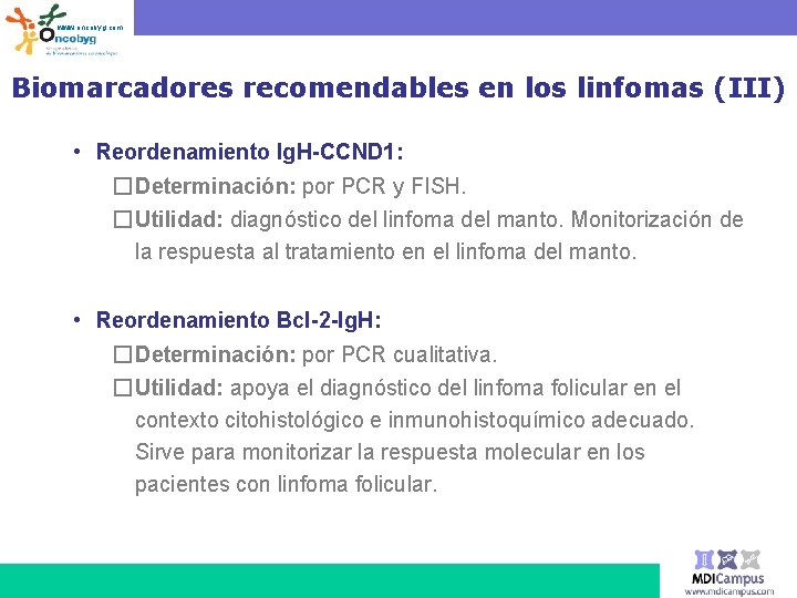 www. oncobyg. com Biomarcadores recomendables en los linfomas (III) • Reordenamiento Ig. H-CCND 1: