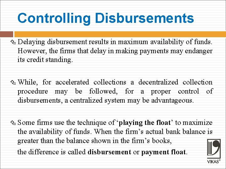 Controlling Disbursements Delaying disbursement results in maximum availability of funds. However, the firms that