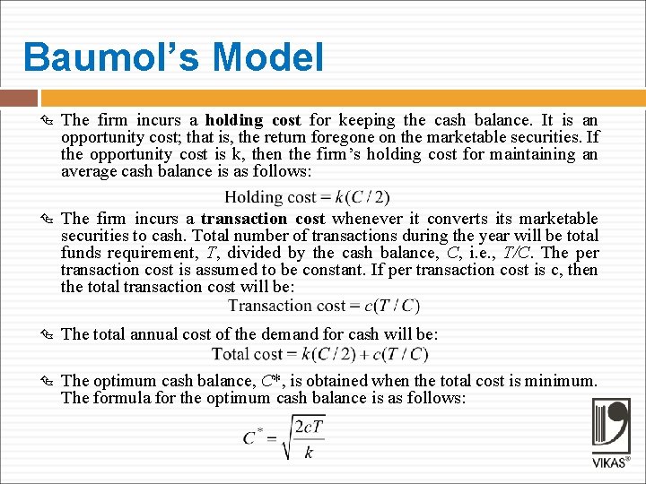 Baumol’s Model The firm incurs a holding cost for keeping the cash balance. It