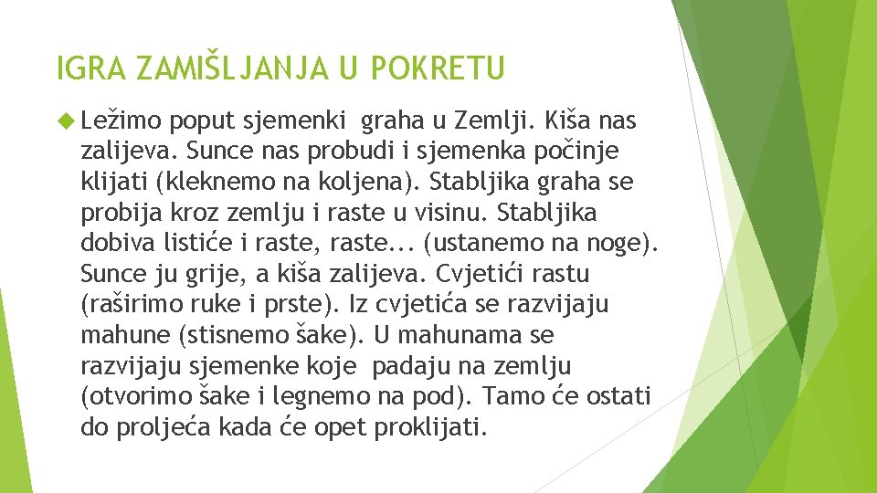 IGRA ZAMIŠLJANJA U POKRETU Ležimo poput sjemenki graha u Zemlji. Kiša nas zalijeva. Sunce