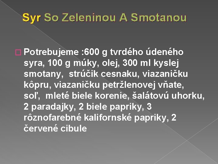 Syr So Zeleninou A Smotanou � Potrebujeme : 600 g tvrdého údeného syra, 100