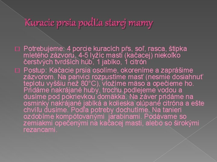 Kuracie prsia podĽa starej mamy Potrebujeme: 4 porcie kuracích pŕs, soľ, rasca, štipka mletého