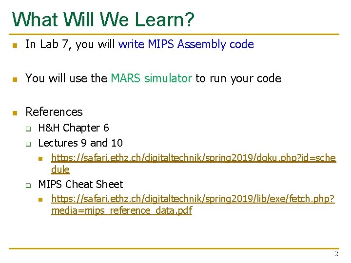 What Will We Learn? n In Lab 7, you will write MIPS Assembly code