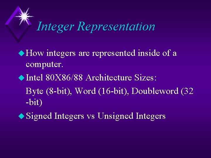 Integer Representation u How integers are represented inside of a computer. u Intel 80
