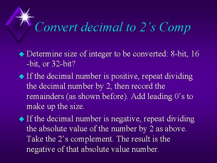 Convert decimal to 2’s Comp u Determine size of integer to be converted: 8