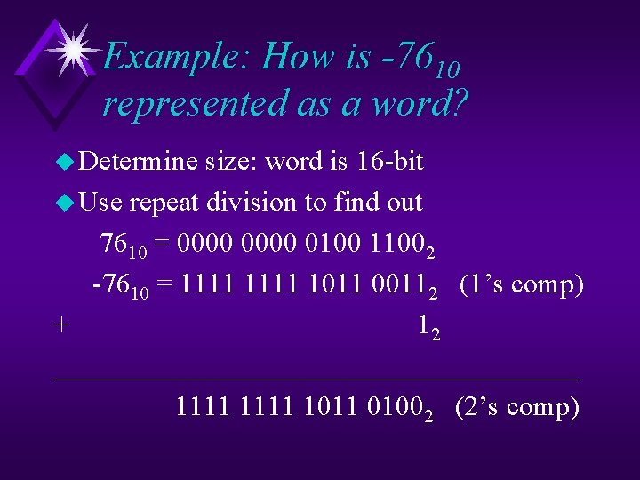 Example: How is -7610 represented as a word? u Determine size: word is 16