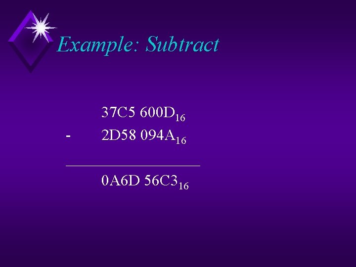 Example: Subtract 37 C 5 600 D 16 2 D 58 094 A 16