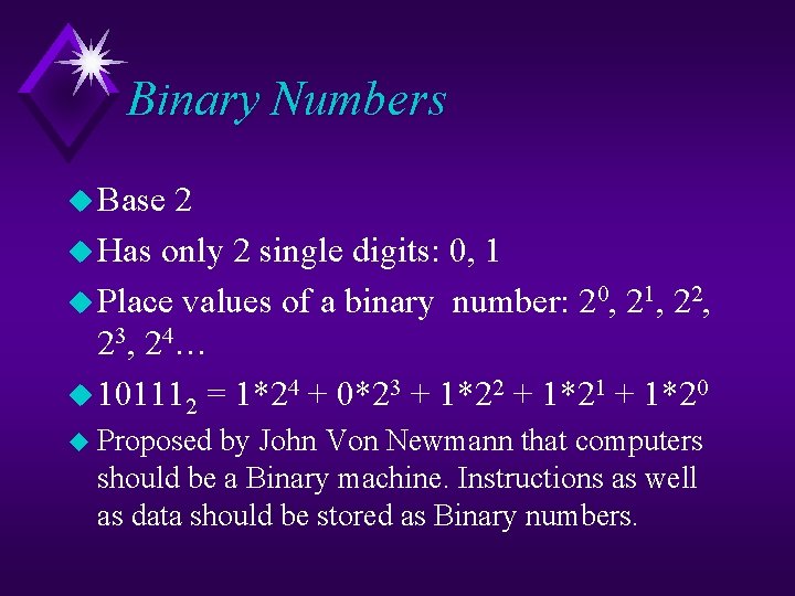 Binary Numbers u Base 2 u Has only 2 single digits: 0, 1 u
