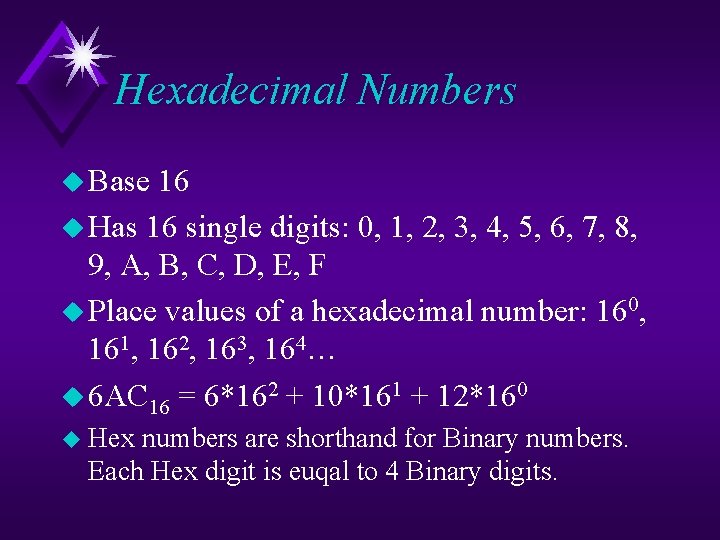 Hexadecimal Numbers u Base 16 u Has 16 single digits: 0, 1, 2, 3,